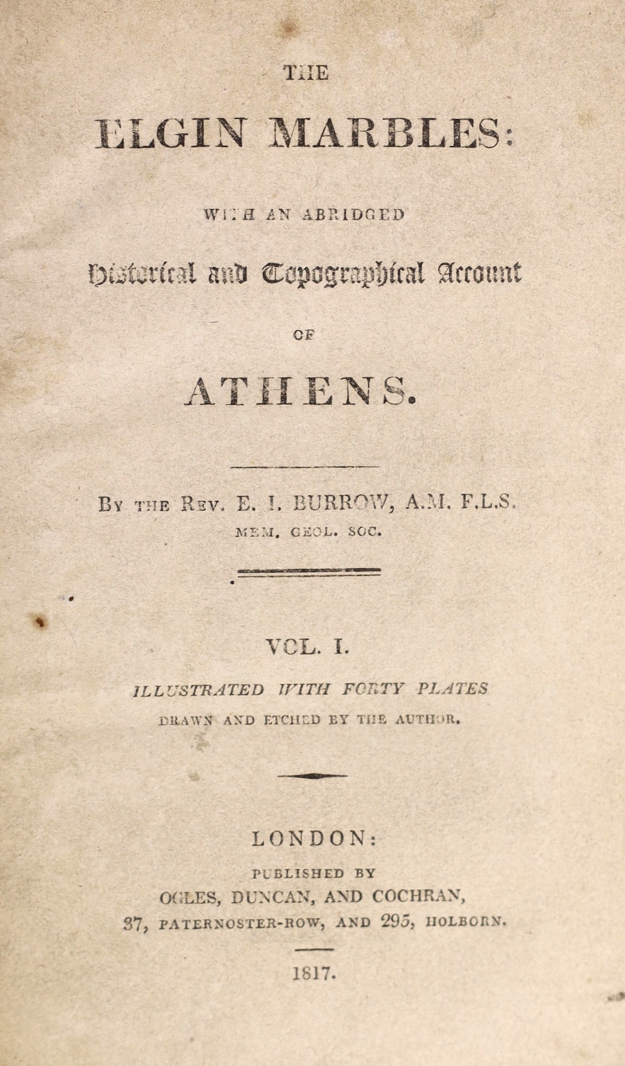 Burrow, Rev. E.I. - The Elgin Marbles; with an abridged historical and topographical account of Athens. vol.I (all published). 39 engraved plates and a plan (with key sheet); later 19th cent. half calf and cloth, gilt-ru